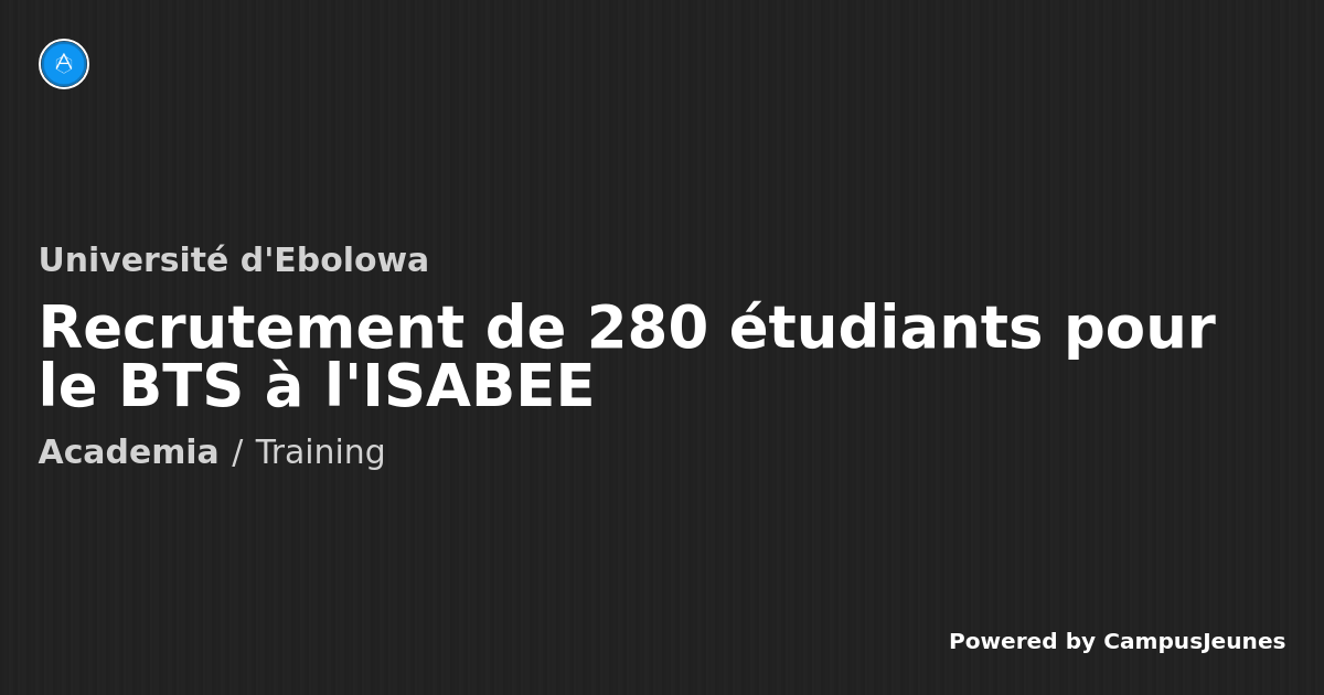 Recrutement de 280 étudiants pour le BTS à l'ISABEE - Université d'Ebolowa