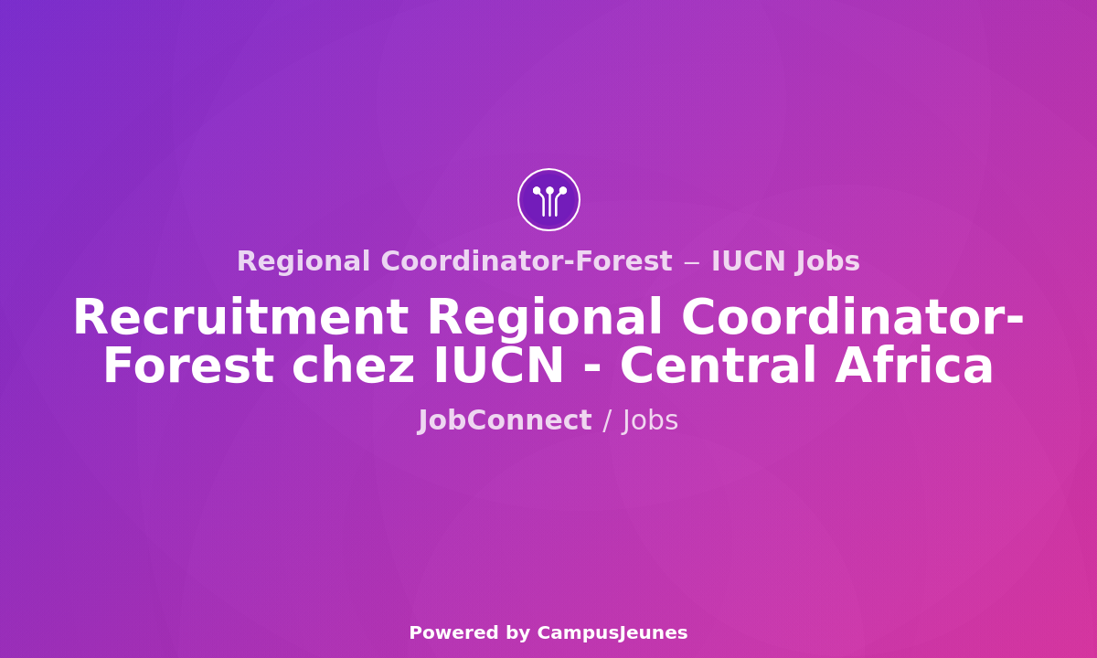 Recruitment Regional Coordinator-Forest chez IUCN - Yaoundé, Cameroon