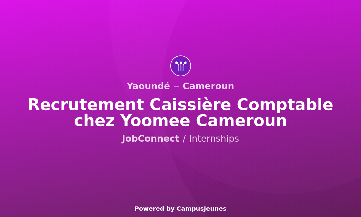 Recrutement Caissière Comptable chez Yoomee Cameroun - Yaoundé