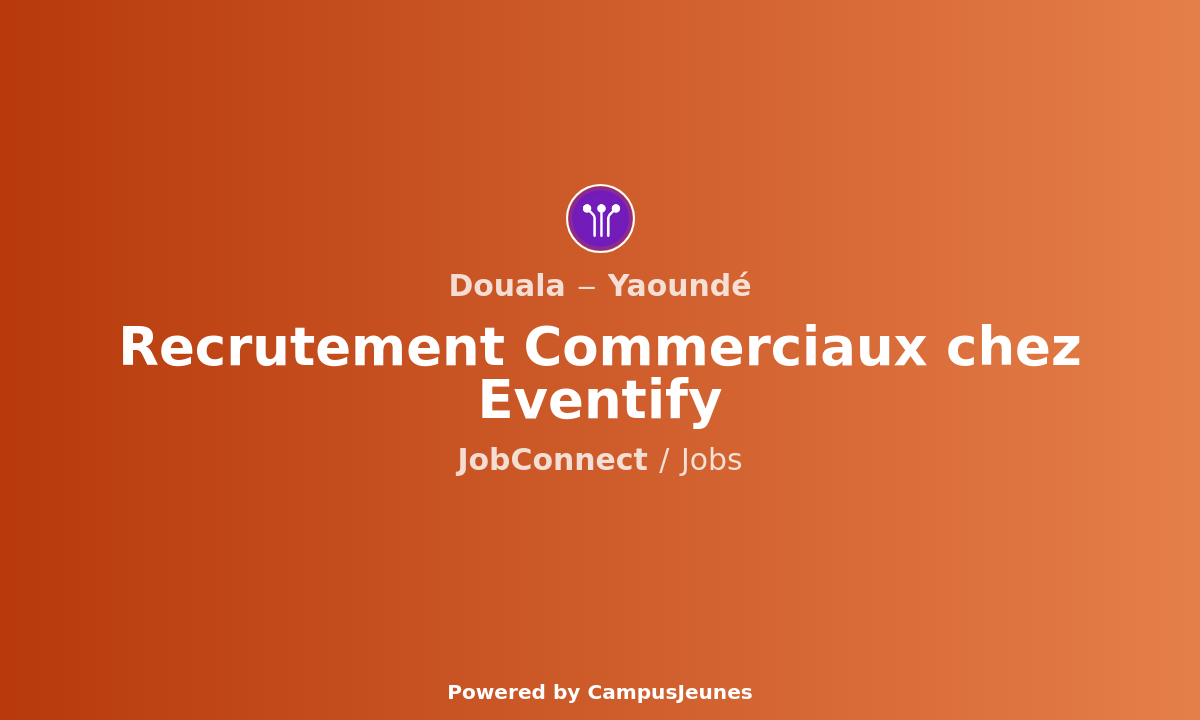 Recrutement Commerciaux chez Eventify - Douala et Yaoundé