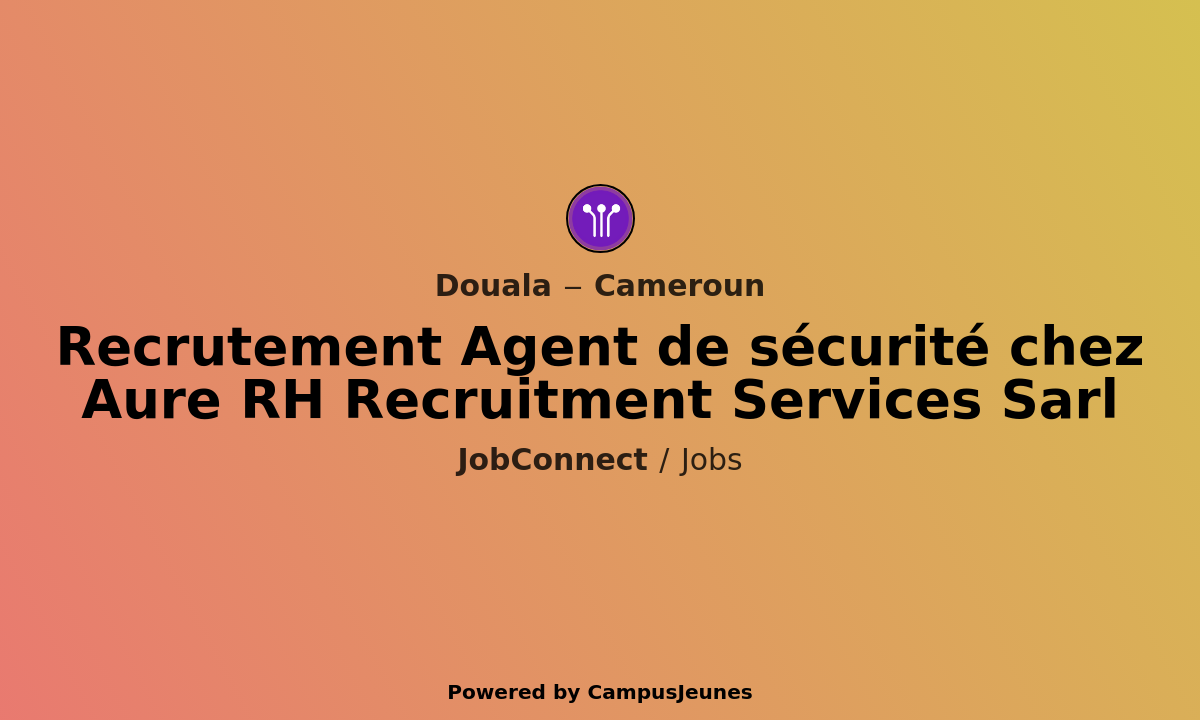 Recrutement Agent de sécurité chez Aure RH Recruitment Services Sarl - Douala