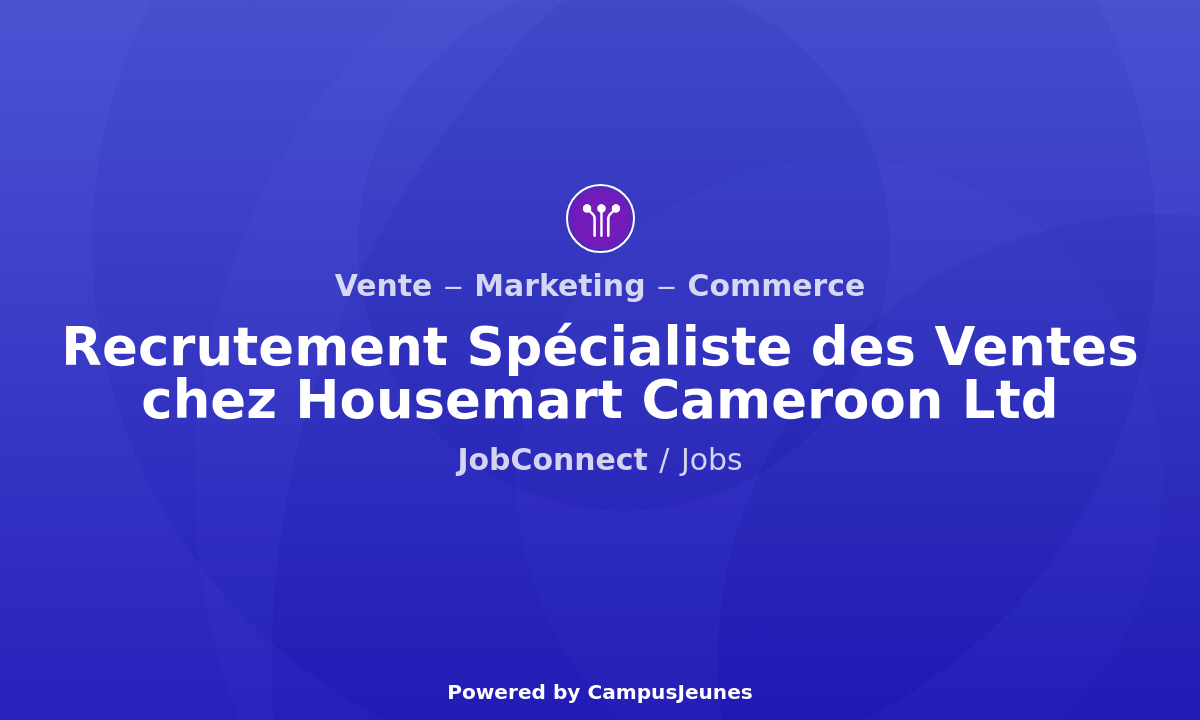 Recrutement Spécialiste des Ventes chez Housemart Cameroon Ltd - Cameroun