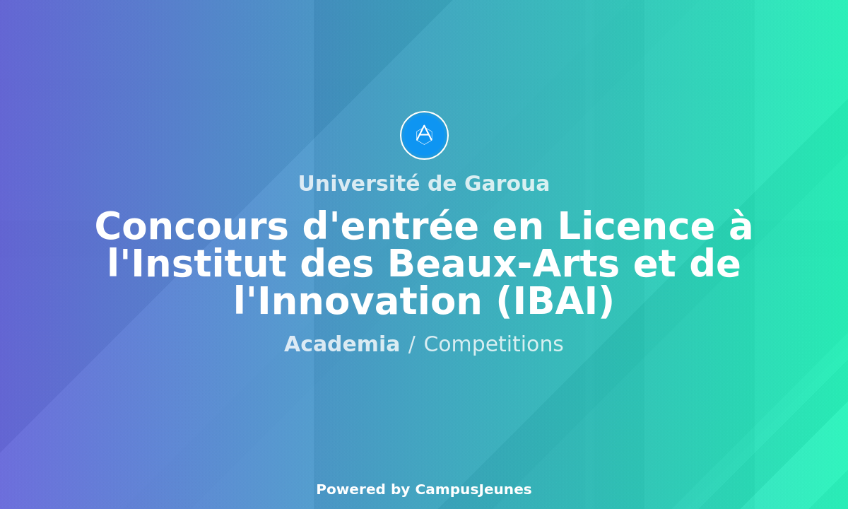Concours d'entrée en Licence à l'Institut des Beaux-Arts et de l'Innovation (IBAI) de l'Université de Garoua