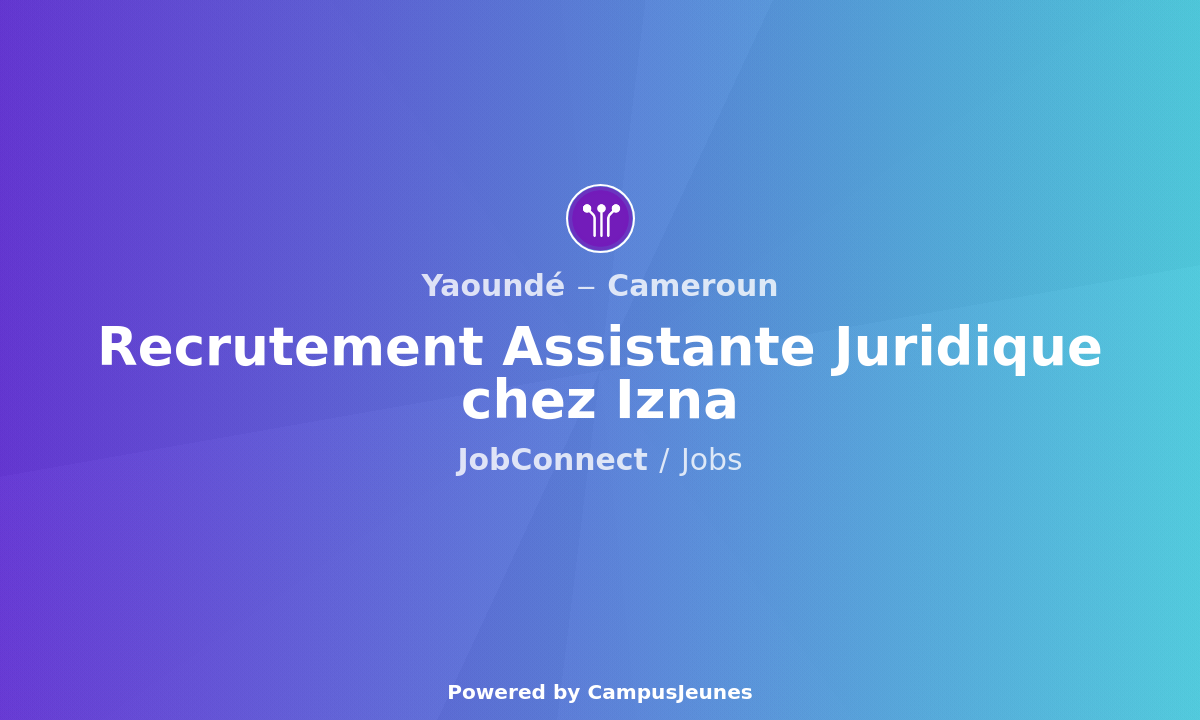 Recrutement Assistante Juridique chez Izna - Yaoundé