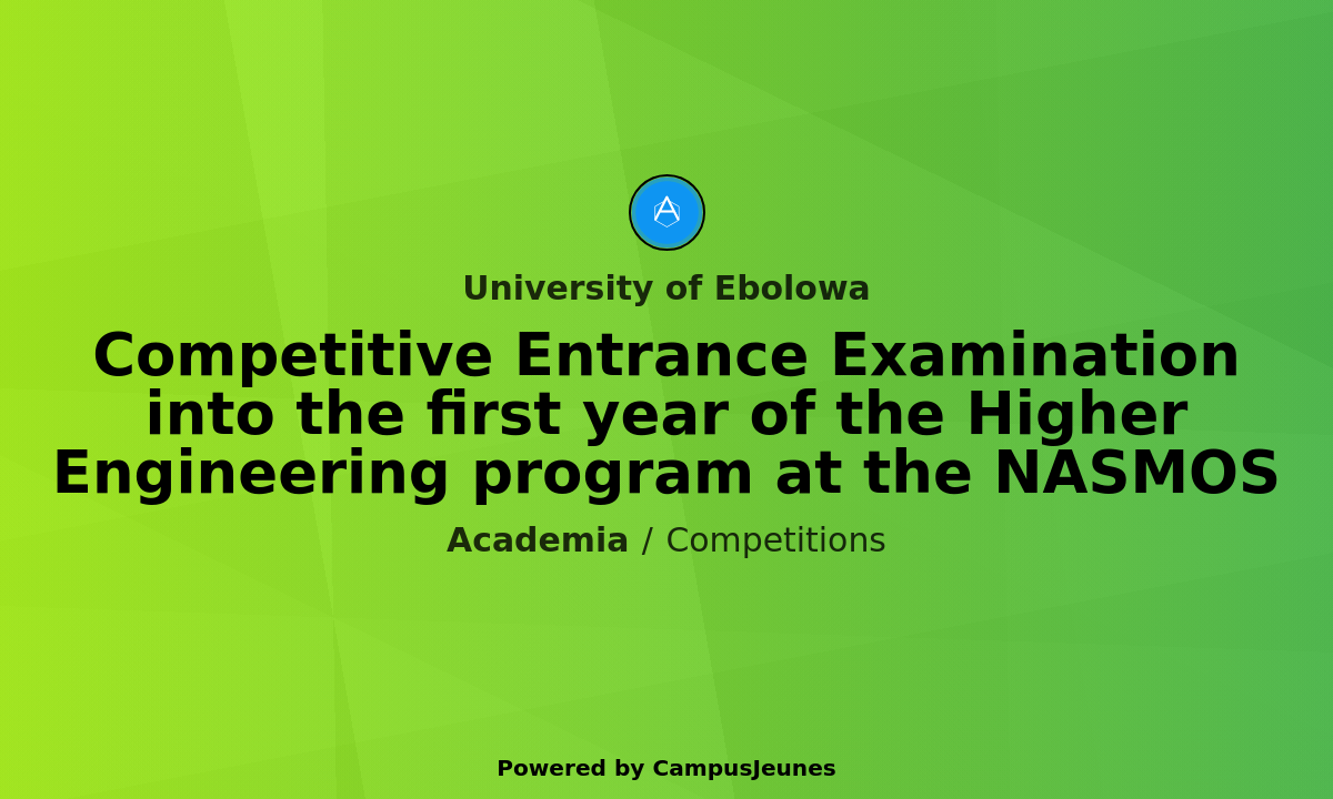 Competitive Entrance Examination into the first year of the Higher Engineering program at the NASMOS - University of Ebolowa