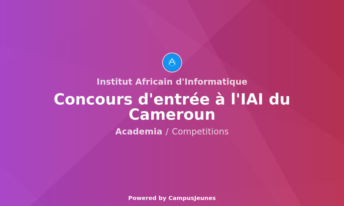 Concours d'entrée à l'institut africain informatique (IAI Cameroun) - Année académique 2025/2026