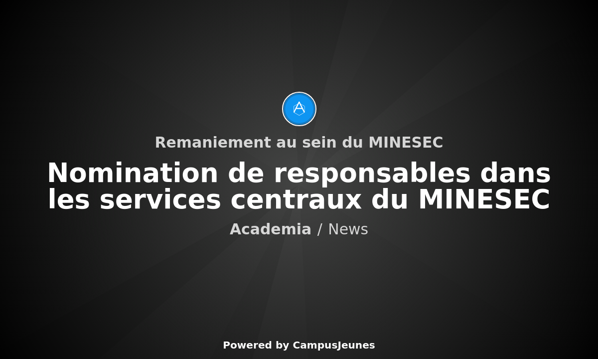 Nomination de responsables dans les services centraux du MINESEC
