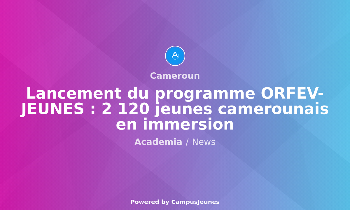 Lancement du programme ORFEV-JEUNES : 2 120 jeunes camerounais en immersion