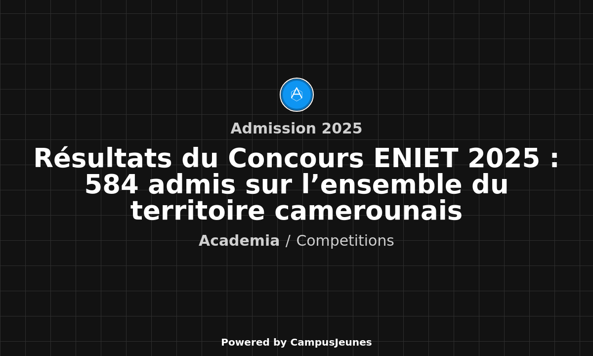 Résultats du Concours ENIET 2025 : 584 admis sur l'ensemble du territoire camerounais