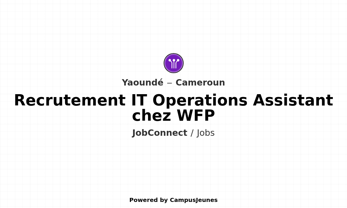 Recrutement IT Operations Assistant chez WFP - Yaoundé