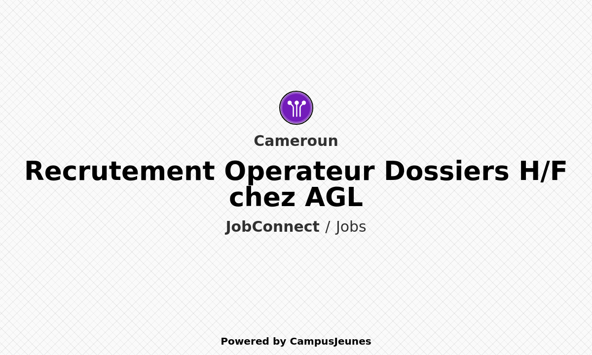 Recrutement Operateur Dossiers H/F chez AGL - Cameroun