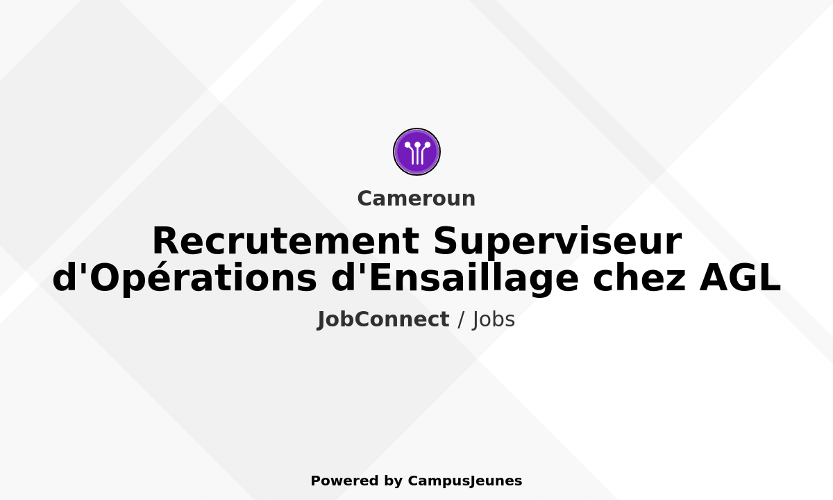 Recrutement Superviseur d'Opérations d'Ensaillage chez AGL - Cameroun