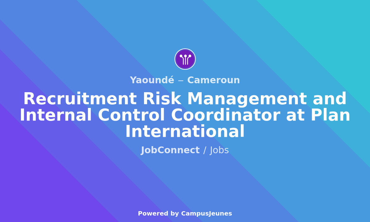 Recruitement Risk Management and Internal Control Coordinator at Plan International - Yaounde