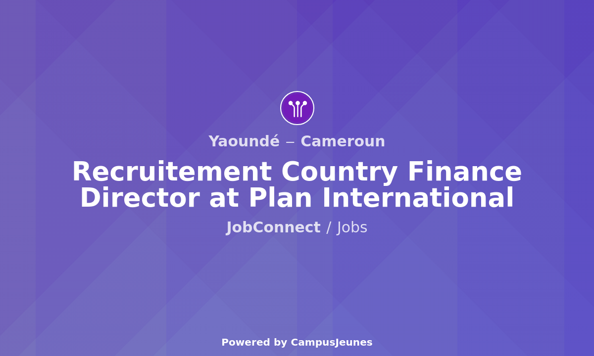 Recruitement Country Finance Director at Plan International - Yaounde