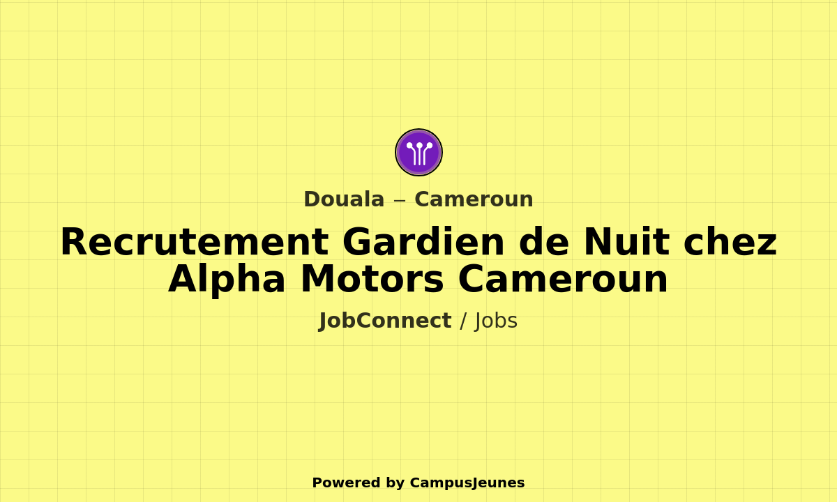Recrutement Gardien de Nuit chez Alpha Motors Cameroun - Douala