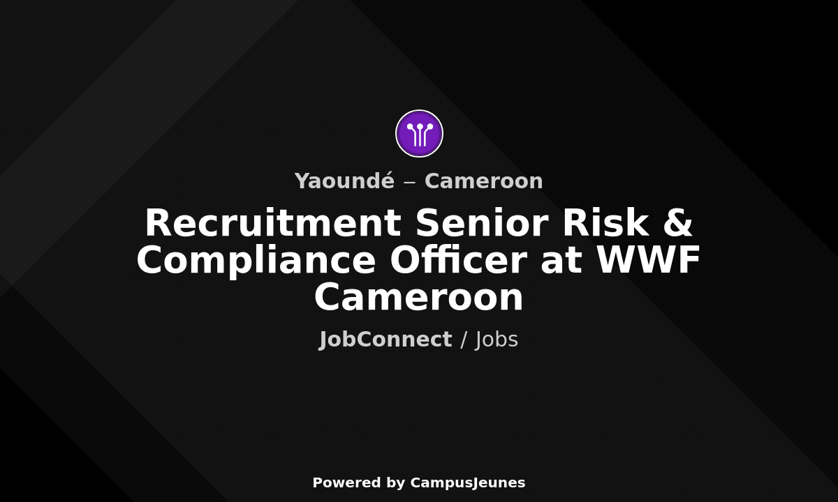 Recruitment Senior Risk & Compliance Officer at WWF Cameroon - Yaoundé
