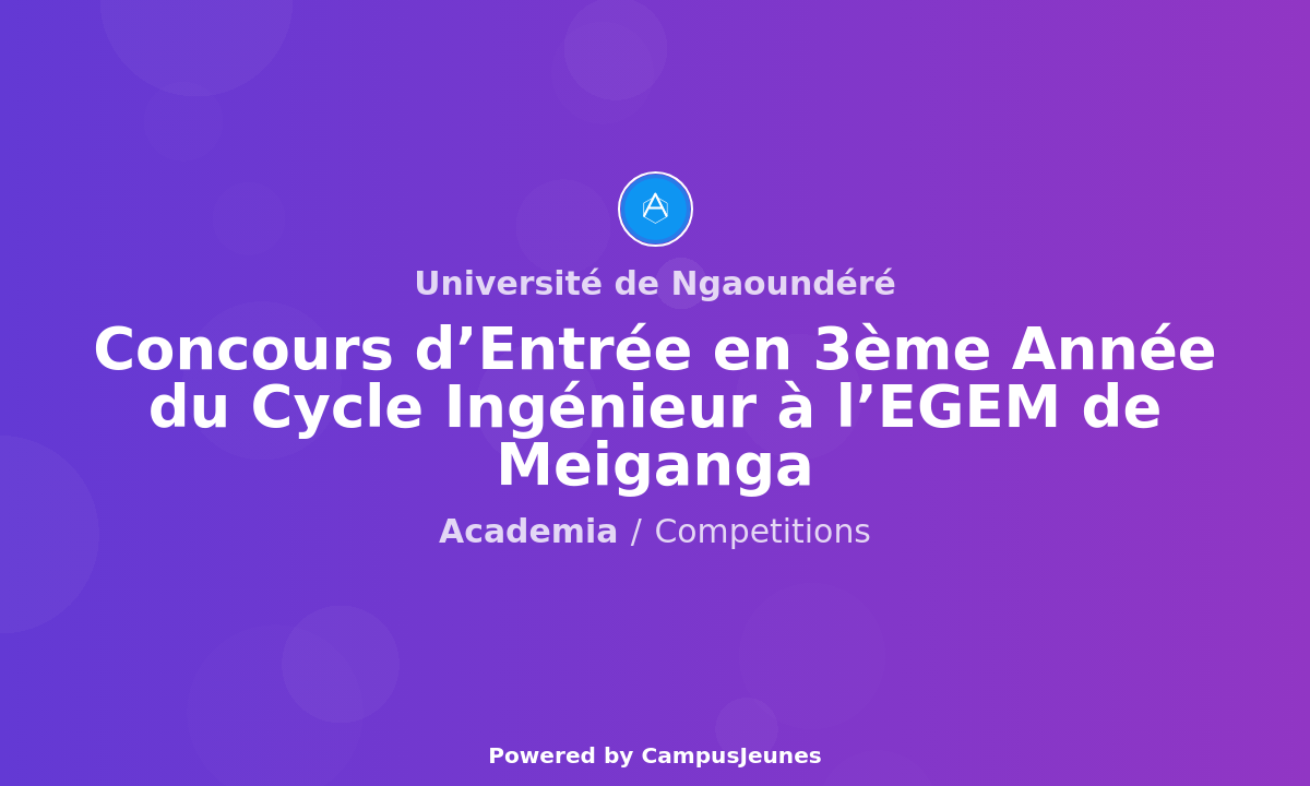 Concours d'Entrée en 3ème Année du Cycle Ingénieur de Conception à l'EGEM de Meiganga
