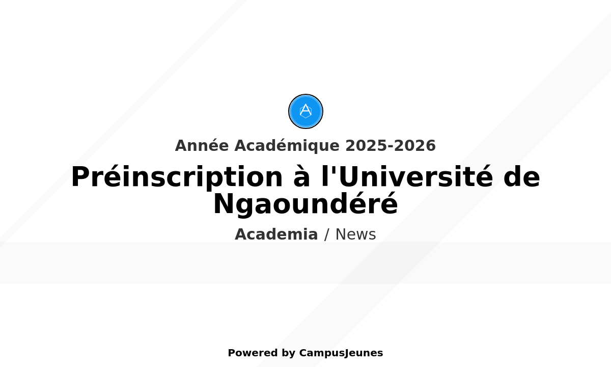 L'Université de Ngaoundéré lance la campagne de préinscription pour l'année 2025-2026