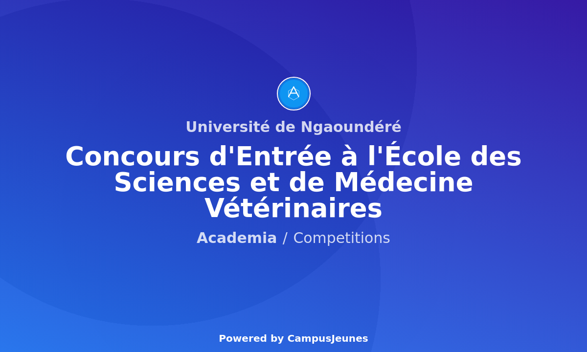 Concours d'Entrée 2025 à l'Ecole des Sciences et de Médecine Vétérinaires de Ngaoundéré
