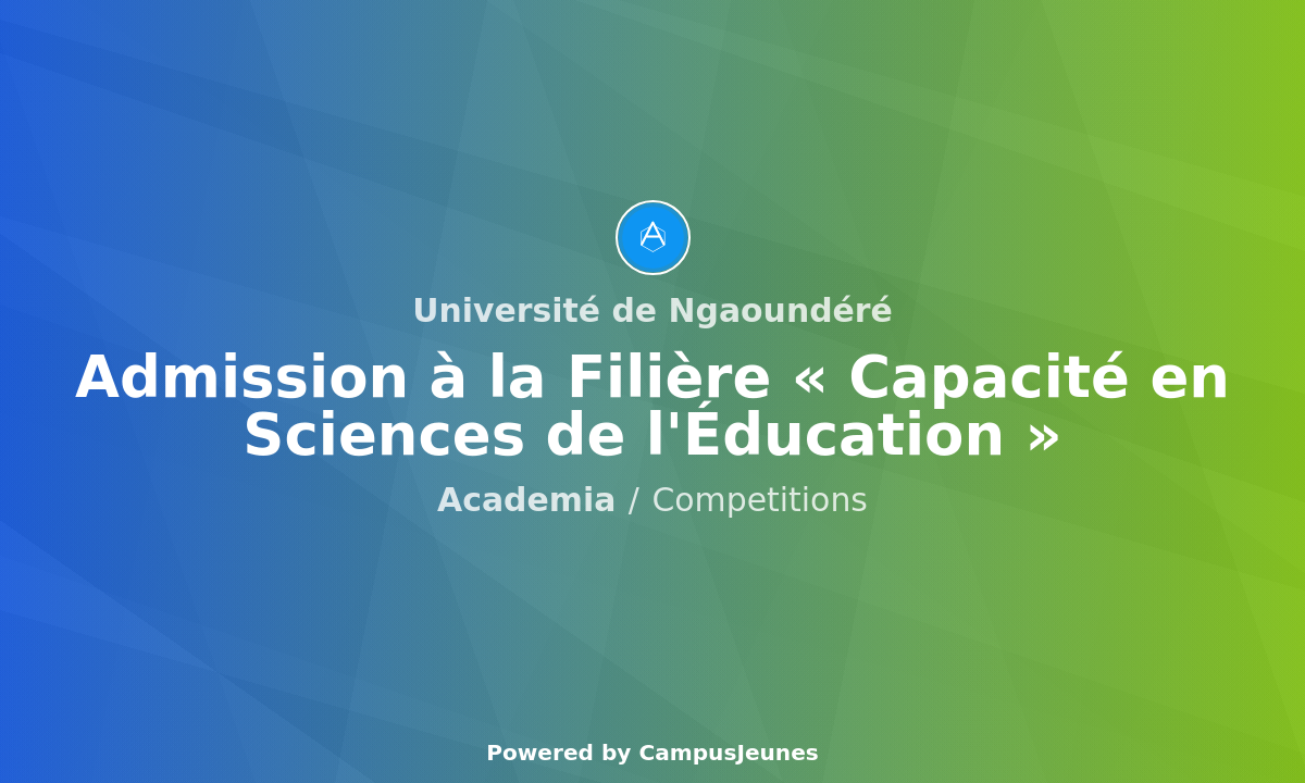 Admission à la Filière « Capacité en Sciences de l'Éducation » de l'Université de Ngaoundéré
