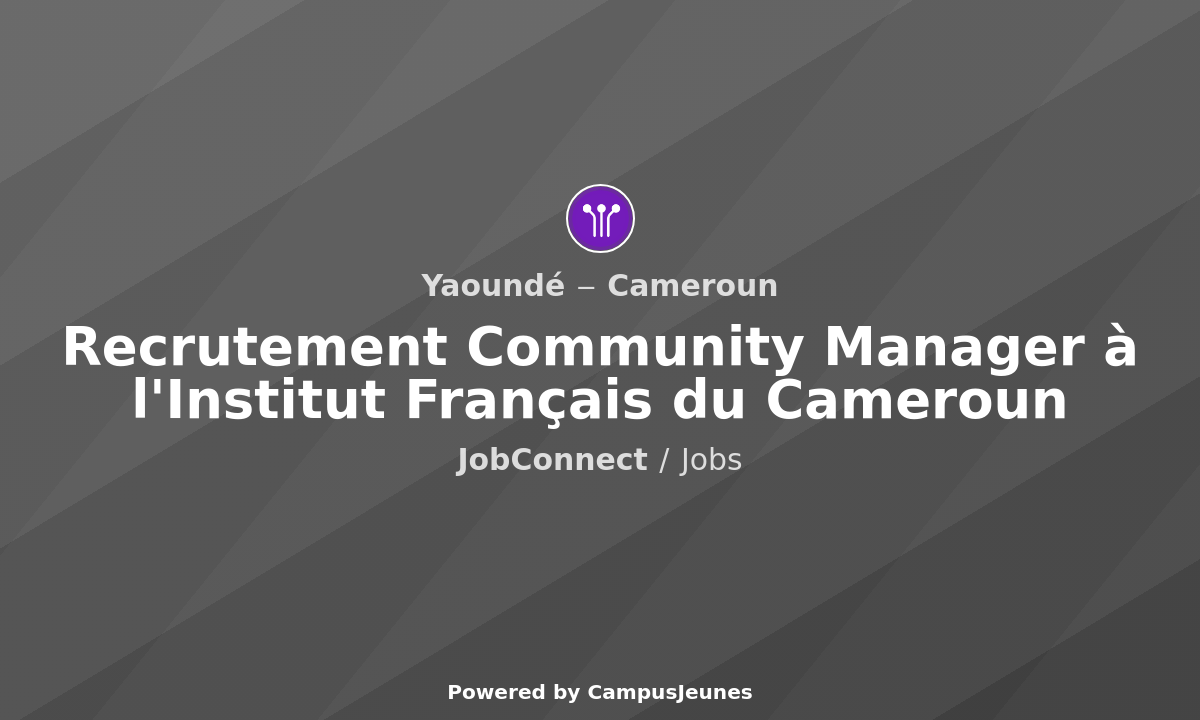 Recrutement Community Manager à l'iInstitut Français du Cameroun - Yaoundé