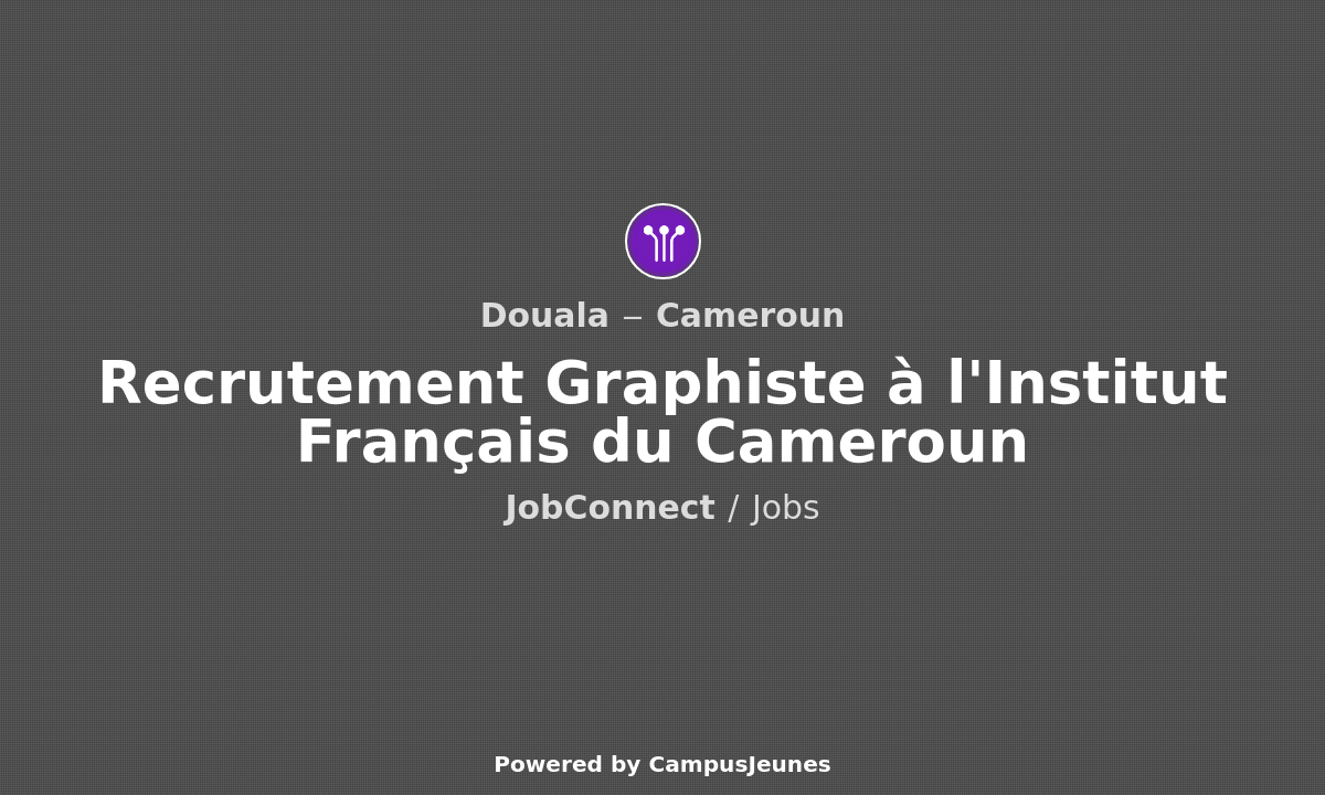 Recrutement Graphiste à l'Institut Français du Cameroun - Douala