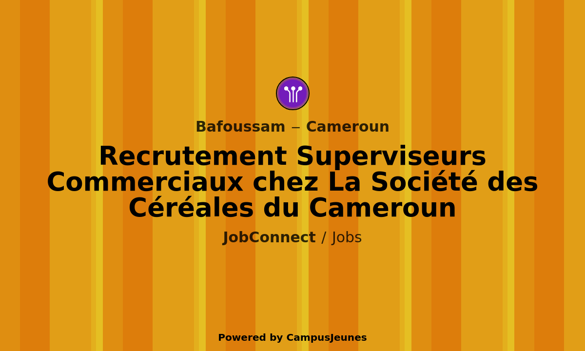 Recrutement Superviseurs Commerciaux chez La Société des Céréales du Cameroun - Bafoussam
