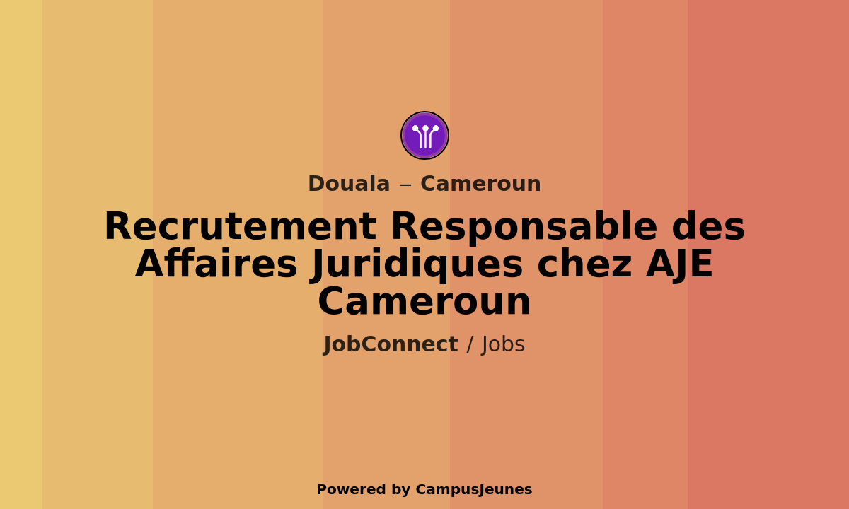 Recrutement Responsable des Affaires Juridiques chez AJE Cameroun - Douala