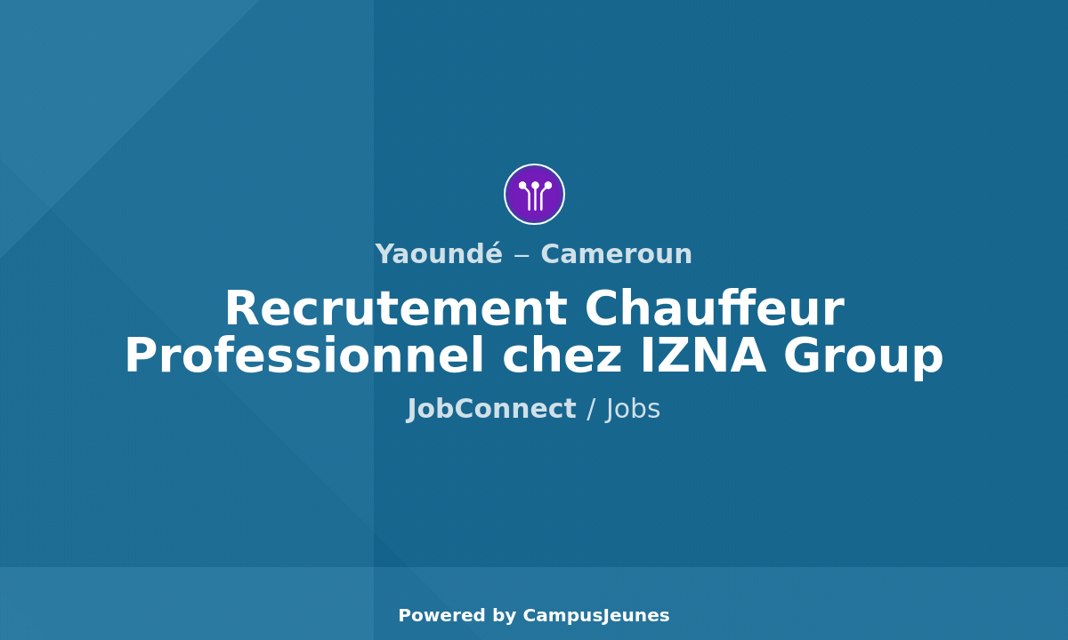 Recrutement Chauffeur Professionnel chez IZNA Group - Yaoundé