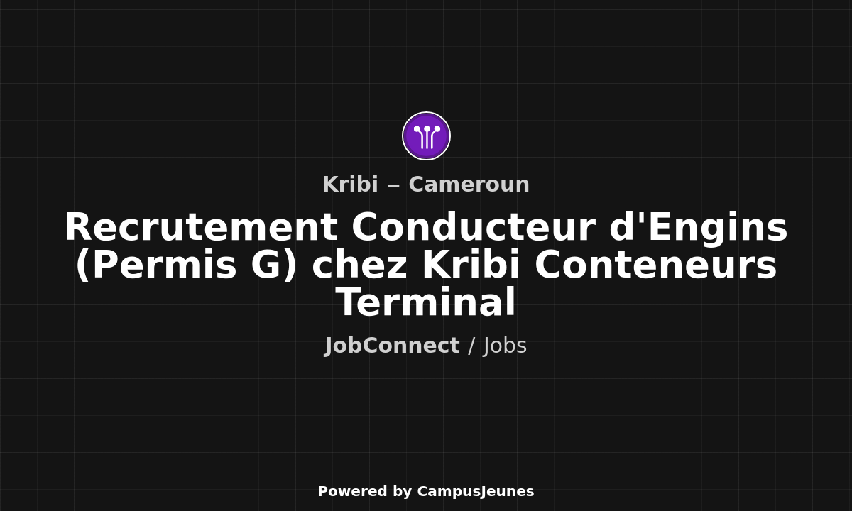 Recrutement Conducteur d'Engins (Permis G) chez Kribi Conteneurs Terminal - Kribi