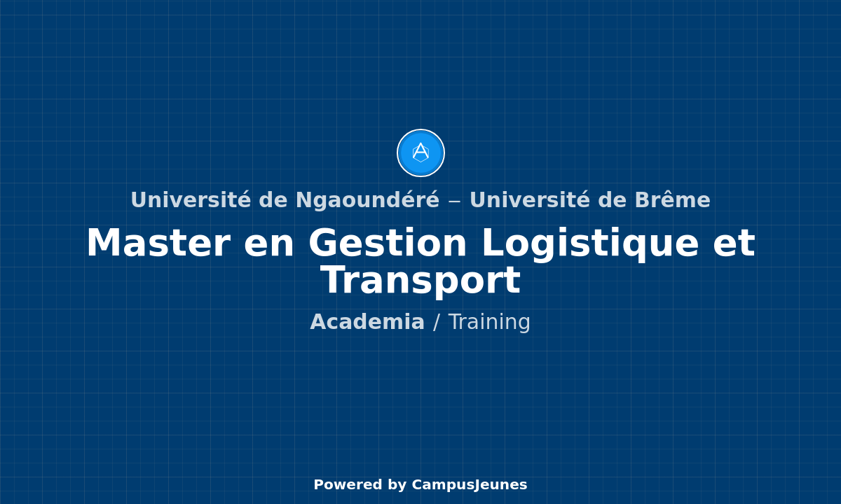 Master en Gestion Logistique et Transport : Une Formation d'Excellence à l'Université de Ngaoundéré