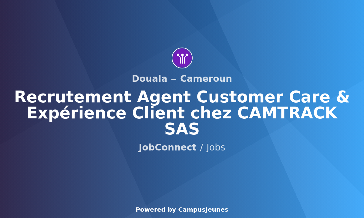 Recrutement Agent Customer Care & Expérience Client chez CAMTRACK SAS - Douala