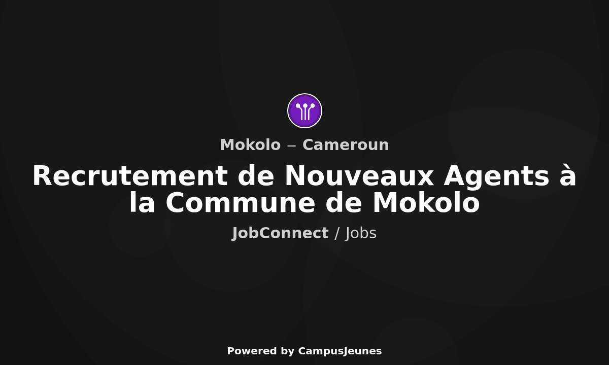 Recrutement de Nouveaux Agents à la Commune de Mokolo - Mokolo