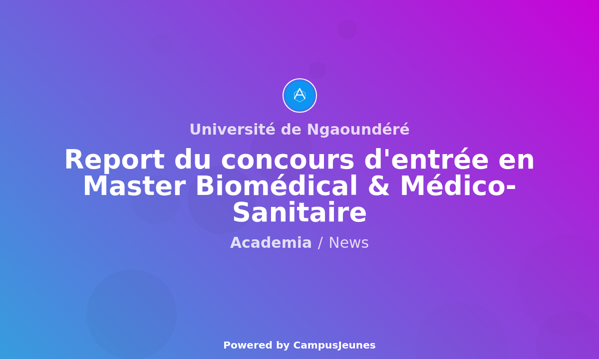 Report du concours d'entrée en Master Biomédical & Médico-Sanitaire à l'Université de Ngaoundéré