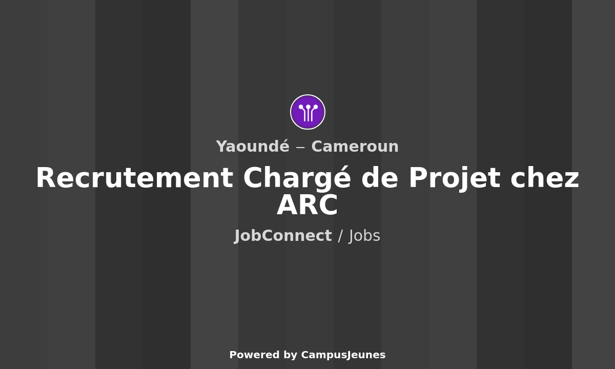 Recrutement Chargé de Projet chez ARC - Yaoundé