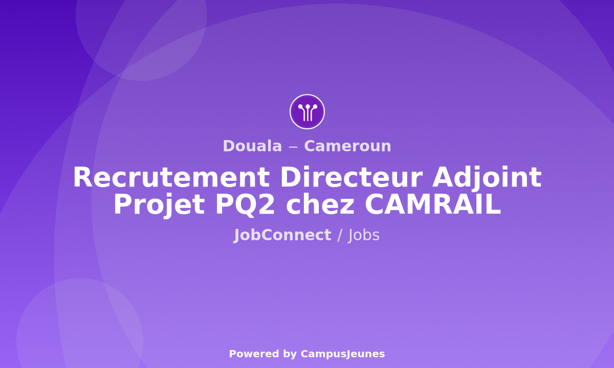 Recrutement Directeur Adjoint Projet PQ2 chez CAMRAIL - Douala