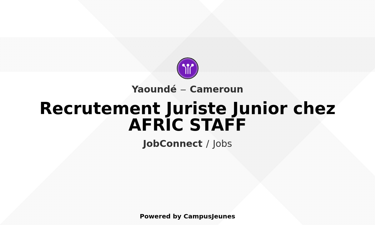 Recrutement Juriste Junior chez AFRIC STAFF - Yaoundé