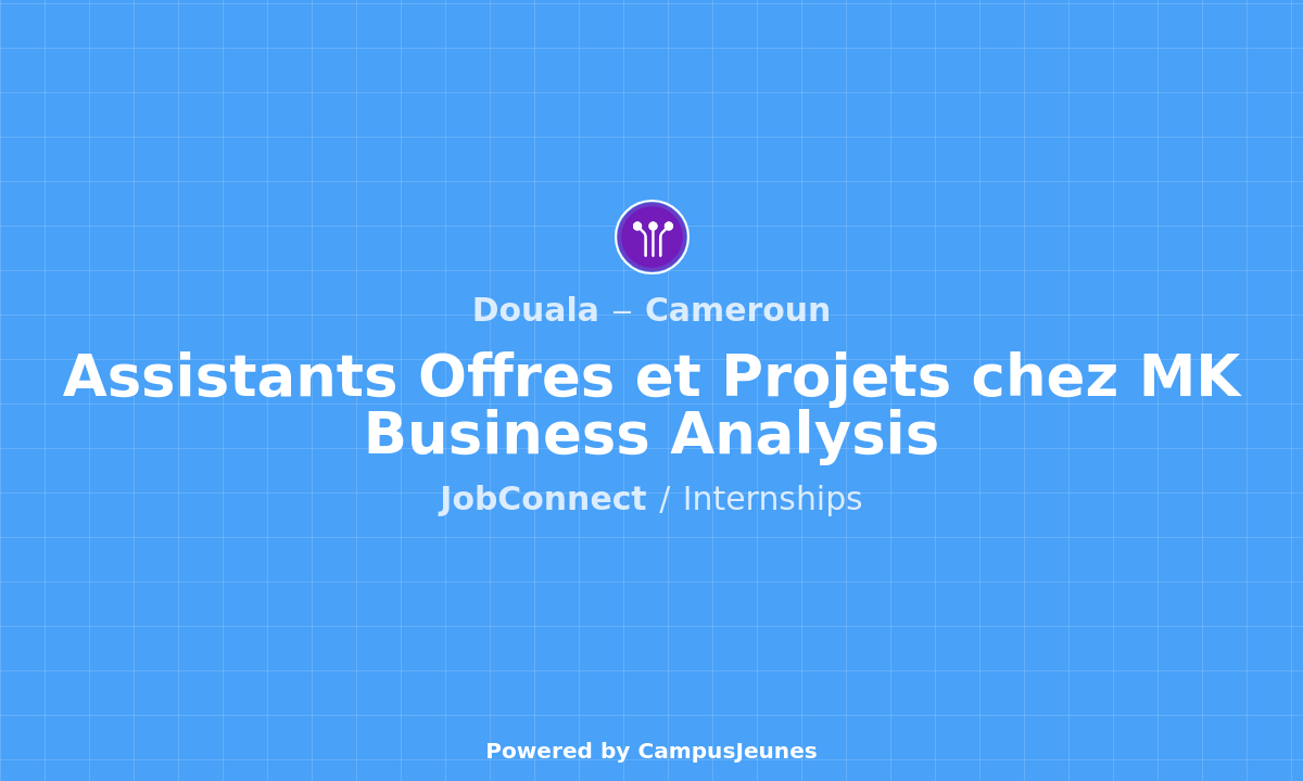 Stage : Assistants Offres et Projets chez MK Business Analysis - Douala
