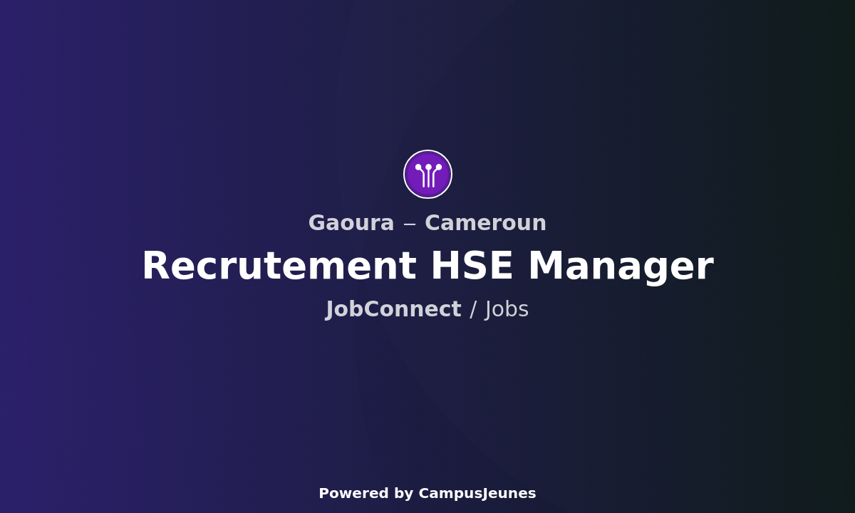 Recrutement HSE Manager à Garoua, Cameroun - Ingénierie Hydroélectrique