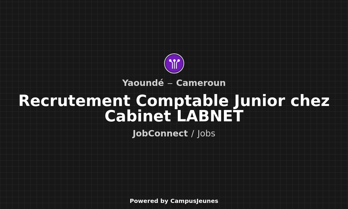 Recrutement Comptable Junior chez Cabinet LABNET - Yaoundé