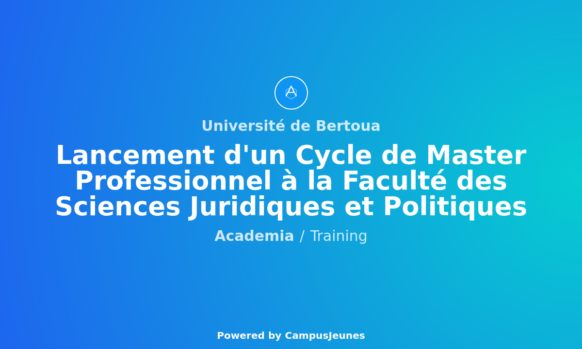Lancement d'un Cycle de Master Professionnel à la Faculté des Sciences Juridiques et Politiques de l'Université de Bertoua